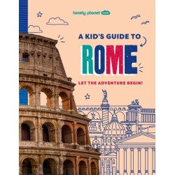 Lonely Planet Kids A Kid's Guide to Rome: Let the Adventure Begin!