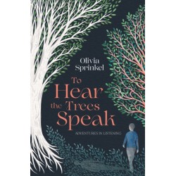 To Hear The Trees Speak: A memoir of Nature, Resilience, and Deep Listening