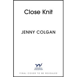 Close Knit: the brilliant new, feel-good love story about the joy of knitting, community and love!
