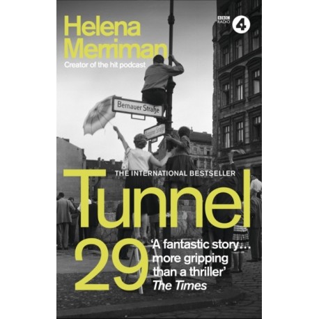 Tunnel 29: Love, Espionage and Betrayal: the True Story of an Extraordinary Escape Beneath the Berlin Wall