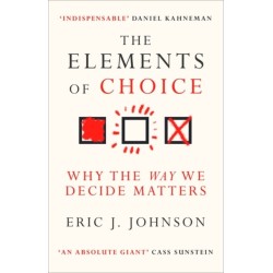 The Elements of Choice: Why the Way We Decide Matters