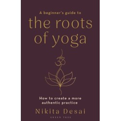 A Beginner's Guide to the Roots of Yoga: How to create a more authentic practice