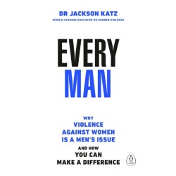Every Man: Why Violence Against Women is a Men’s Issue, and How You Can Make a Difference