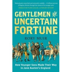 Gentlemen of Uncertain Fortune: How Younger Sons Made Their Way in Jane Austen's England