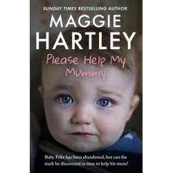 Please Help My Mummy: Baby Felix has been abandoned, but can the truth be discovered in time to help his mum?