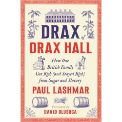 Drax of Drax Hall: How One British Family Got Rich (and Stayed Rich) from Sugar and Slavery