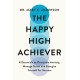 The Happy High Achiever: 8 Essentials to Overcome Anxiety, Reduce Stress and Energize Yourself for Success