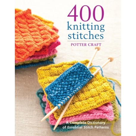 400 Knitting Stitches: A Complete Dictionary of Essential Stitch Patterns