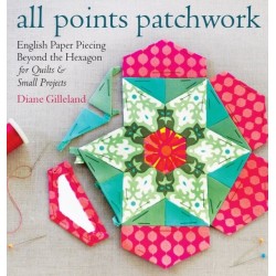 All Points Patchwork: English Paper Piecing beyond the Hexagon for Quilts & Small Projects