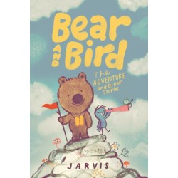 Bear and Bird: The Adventure and Other Stories: Book 3 in the internationally successful series for children aged 5-7 from Jarvis