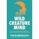 Wild Creature Mind: The Neuroscience Breakthrough that Helps You Transform Anxiety and Live a Fierce and Loving Life