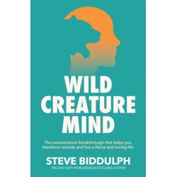 Wild Creature Mind: The Neuroscience Breakthrough that Helps You Transform Anxiety and Live a Fierce and Loving Life