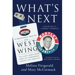 What's Next: A Backstage Pass to The West Wing, Its Cast and Crew, and Its Enduring Legacy of Service
