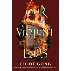 Our Violent Ends: the unputdownable, thrilling sequel to the astonishing fantasy romance These Violent Delights