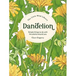 The Little Wild Library: Dandelion: Simple Things to Do with the Plants Around You.