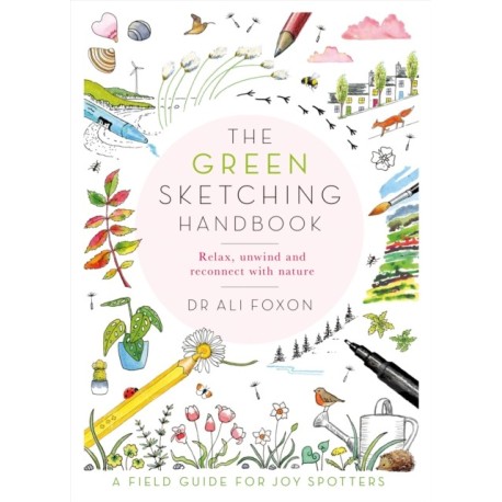 The Green Sketching Handbook: Relax, Unwind and Reconnect with Nature