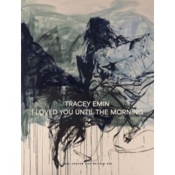 Tracey Emin: I Loved You Until The Morning