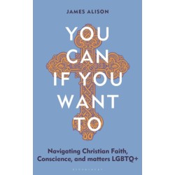 You Can, If You Want To: Navigating Christian Faith, Conscience, and matters LGBTQ+