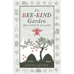The Bee-Kind Garden: Apian wisdom for your garden