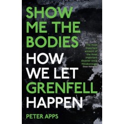 Show Me the Bodies: How We Let Grenfell Happen