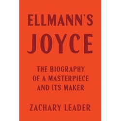 Ellmann's Joyce: The Biography of a Masterpiece and Its Maker