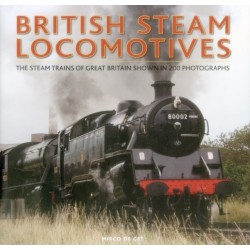British Steam Locomotives: The steam trains of Great Britain shown in 200 photographs