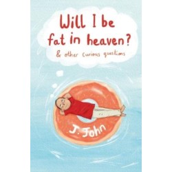 Will I be Fat in Heaven? and Other Curious Questions