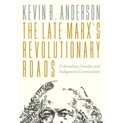 The Late Marx’s Revolutionary Roads: Colonialism, Gender, and Indigenous Communism
