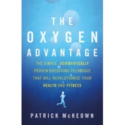 The Oxygen Advantage: The simple, scientifically proven breathing technique that will revolutionise your health and fitness