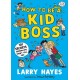 How to be a Kid Boss: 101 Secrets Grown-ups Won't Tell You