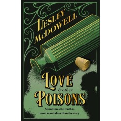 Love and Other Poisons: a gripping historical tale of scandal and murder, based on a true story