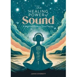 The The Healing Power of Sound: A Beginner's Guide to Sound Therapy