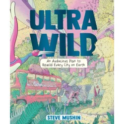 Ultrawild: An Audacious Plan to Rewild Every City on Earth
