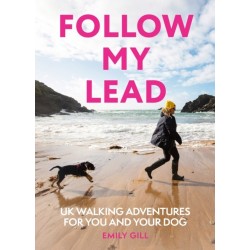 Follow My Lead: Uk Walking Adventures for You and Your Dog
