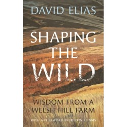 Shaping the Wild: Wisdom from a Welsh Hill Farm