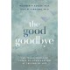 The Good Goodbye: The Transformative Power of Conversation at the End of Life