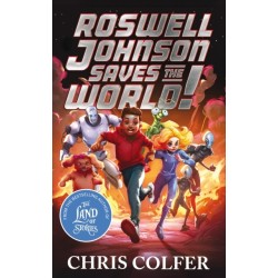 Roswell Johnson Saves the World!: Book 1: An action-packed adventure from the bestselling author of The Land of Stories