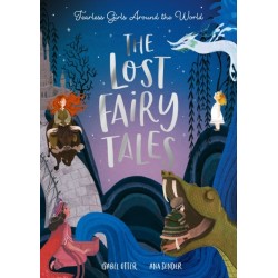 The The Lost Fairy Tales: Fearless girls around the world