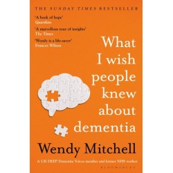 What I Wish People Knew About Dementia: The Sunday Times Bestseller