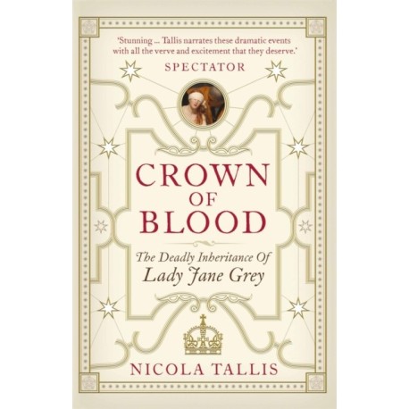 Crown of Blood: The Deadly Inheritance of Lady Jane Grey