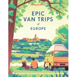 Lonely Planet Epic Van Trips of Europe: Explore Europe’s Most Beautiful Routes to Travel by Campervan
