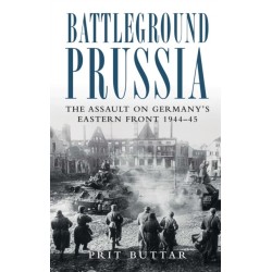 Battleground Prussia: The Assault on Germany's Eastern Front 1944–45