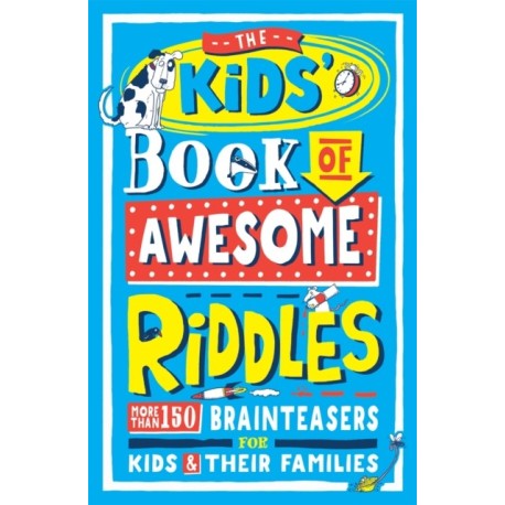 The Kids’ Book of Awesome Riddles: More than 150 brain teasers for kids and their families