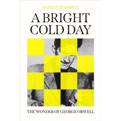 A Bright Cold Day: The Wonder of George Orwell
