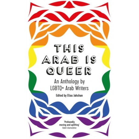 This Arab Is Queer: An Anthology by LGBTQ+ Arab Writers