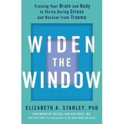 Widen the Window: Training your brain and body to thrive during stress and recover from trauma