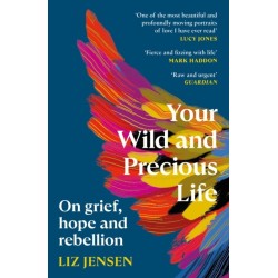 Your Wild and Precious Life: On grief, hope and rebellion