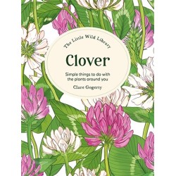 The Little Wild Library: Clover: Simple Things to Do with the Plants Around You.