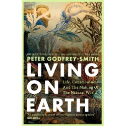 Living on Earth: Life, Consciousness and the Making of the Natural World