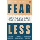 Fear Less: How to Win Your Way in Work and Life
